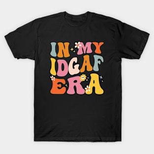 In My IDGAF Era Funny Retro Groovy Sarcastic T-Shirt